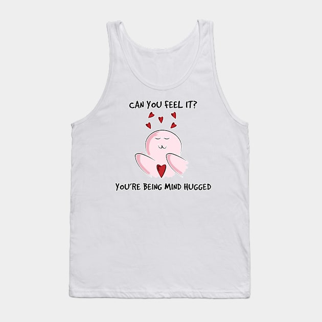 You are being mind hugged Tank Top by kamdesigns